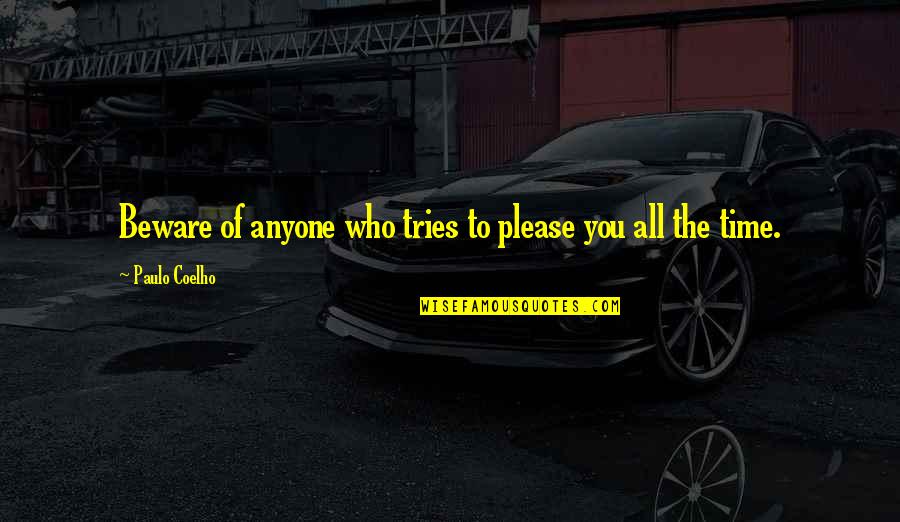 Mabyy Quotes By Paulo Coelho: Beware of anyone who tries to please you Mabyy Quotes By Paulo Coelho: Beware of anyone who tries to please you