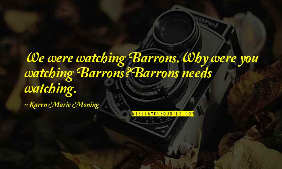 Mac And Barrons Quotes By Karen Marie Moning: We were watching Barrons.Why were you watching Barrons?Barrons