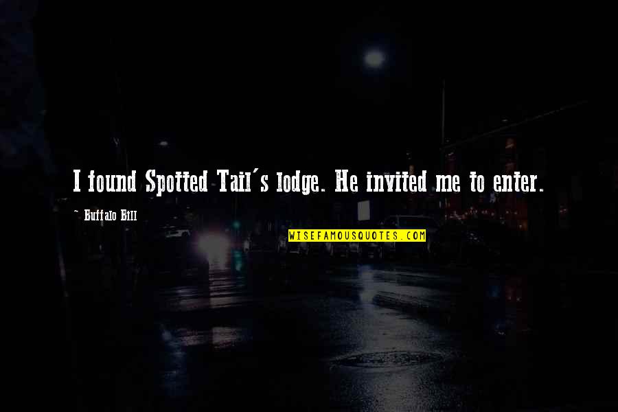 Mac Anderson Leadership Quotes By Buffalo Bill: I found Spotted Tail's lodge. He invited me