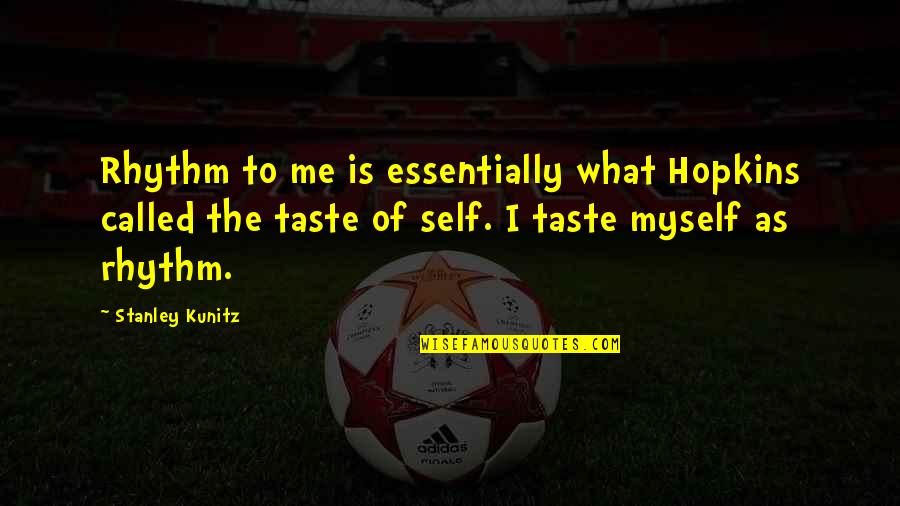 Mac Anderson Leadership Quotes By Stanley Kunitz: Rhythm to me is essentially what Hopkins called