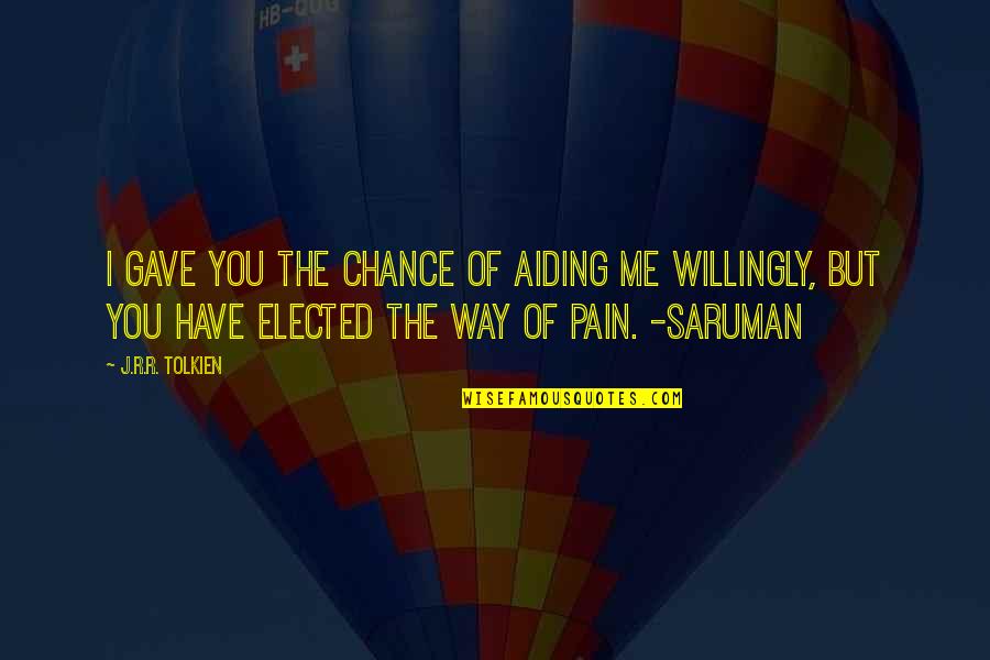 Mac Ayres Quotes By J.R.R. Tolkien: I gave you the chance of aiding me Mac Ayres Quotes By J.R.R. Tolkien: I gave you the chance of aiding me