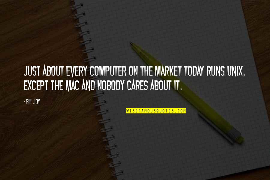 Mac Computer Quotes By Bill Joy: Just about every computer on the market today