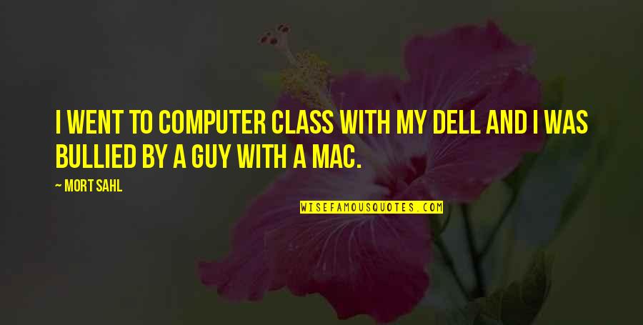 Mac Computer Quotes By Mort Sahl: I went to computer class with my Dell