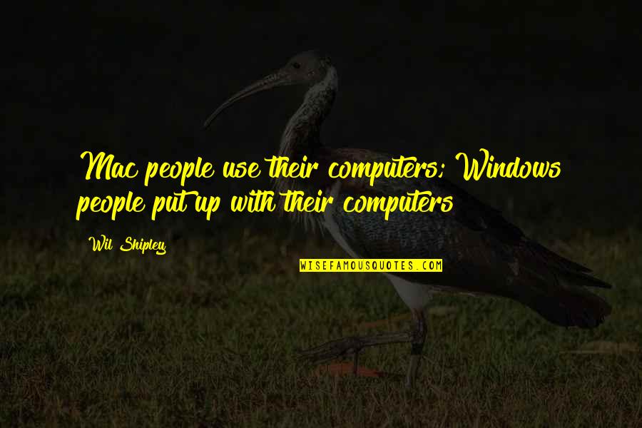 Mac Computer Quotes By Wil Shipley: Mac people use their computers; Windows people put