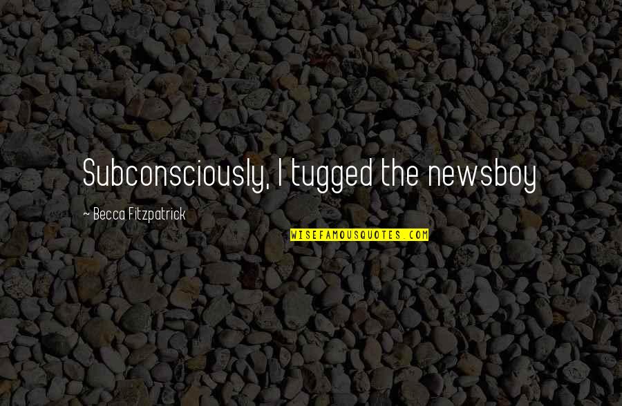 Mac Demarco Lyric Quotes By Becca Fitzpatrick: Subconsciously, I tugged the newsboy Mac Demarco Lyric Quotes By Becca Fitzpatrick: Subconsciously, I tugged the newsboy
