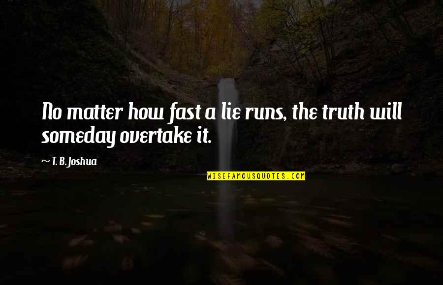 Mac Demarco Lyric Quotes By T. B. Joshua: No matter how fast a lie runs, the