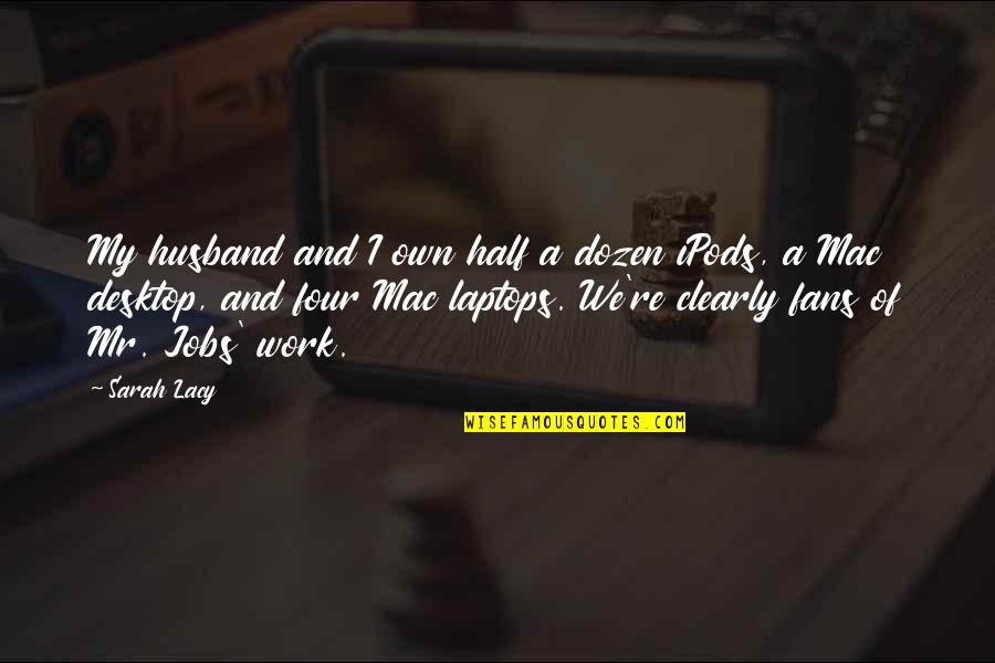 Mac Desktop Quotes By Sarah Lacy: My husband and I own half a dozen