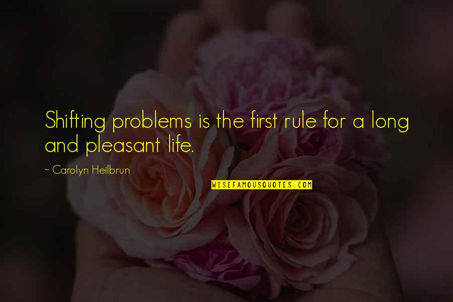 Mac Ford Quotes By Carolyn Heilbrun: Shifting problems is the first rule for a
