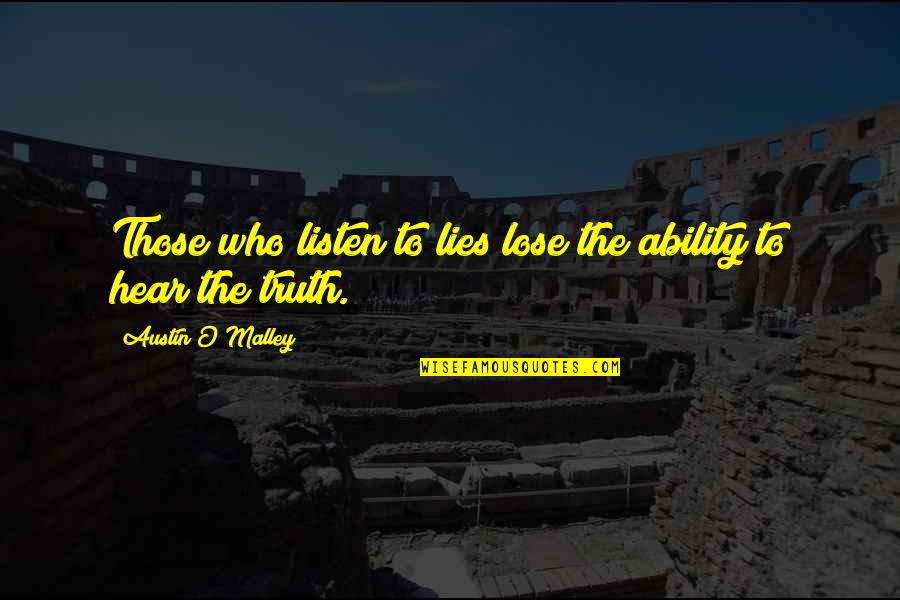 Mac Haik Quotes By Austin O'Malley: Those who listen to lies lose the ability Mac Haik Quotes By Austin O'Malley: Those who listen to lies lose the ability