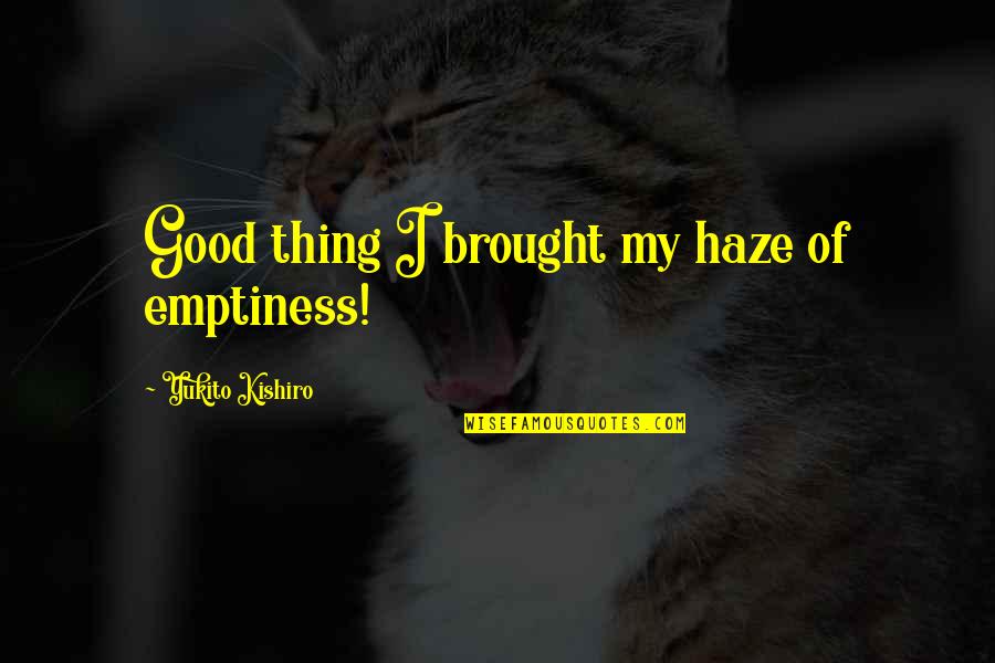 Mac Kills His Dad Quotes By Yukito Kishiro: Good thing I brought my haze of emptiness! Mac Kills His Dad Quotes By Yukito Kishiro: Good thing I brought my haze of emptiness!