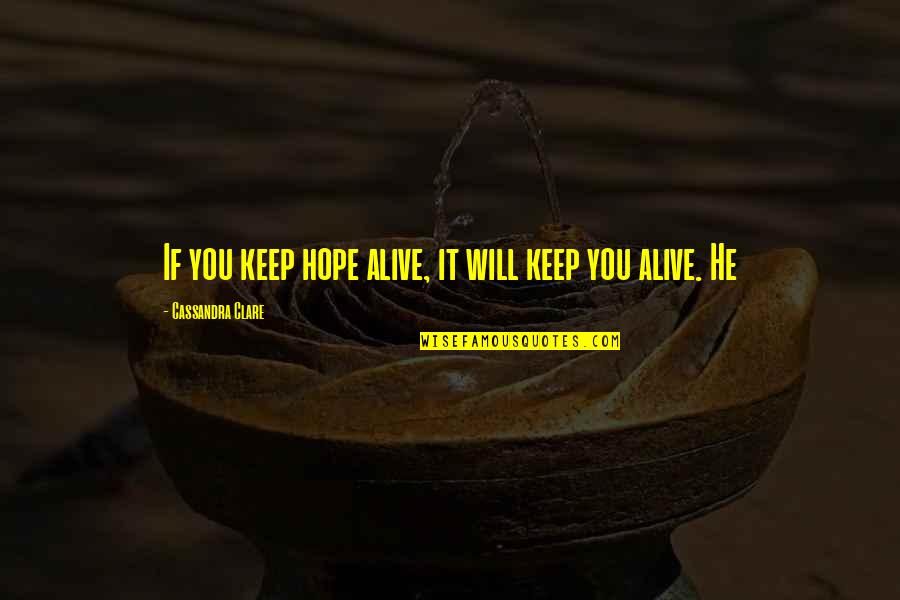 Mac Lethal Lyrics Quotes By Cassandra Clare: If you keep hope alive, it will keep