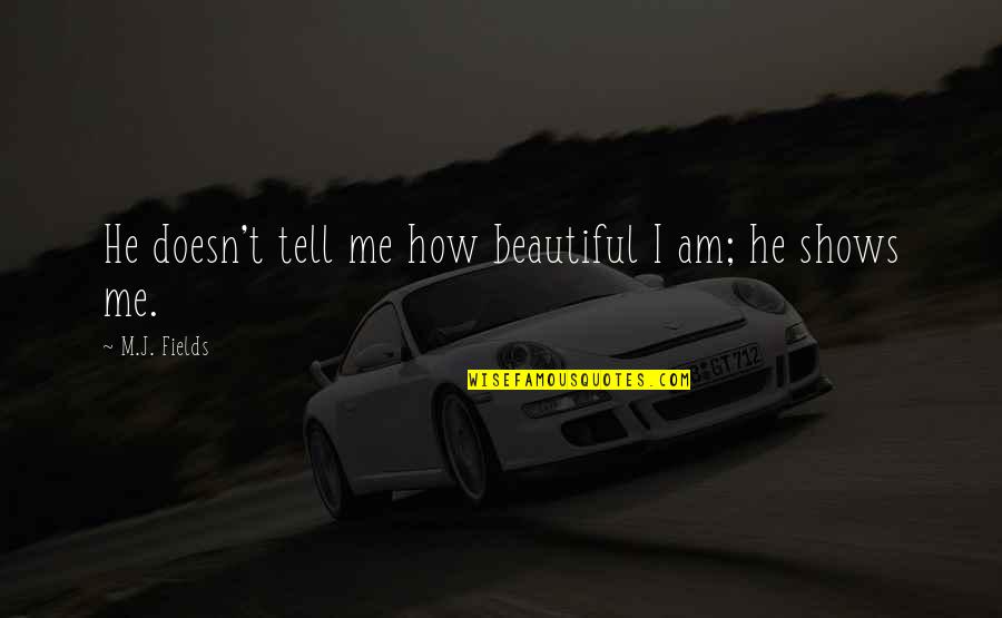 Mac Lucci Quotes By M.J. Fields: He doesn't tell me how beautiful I am;