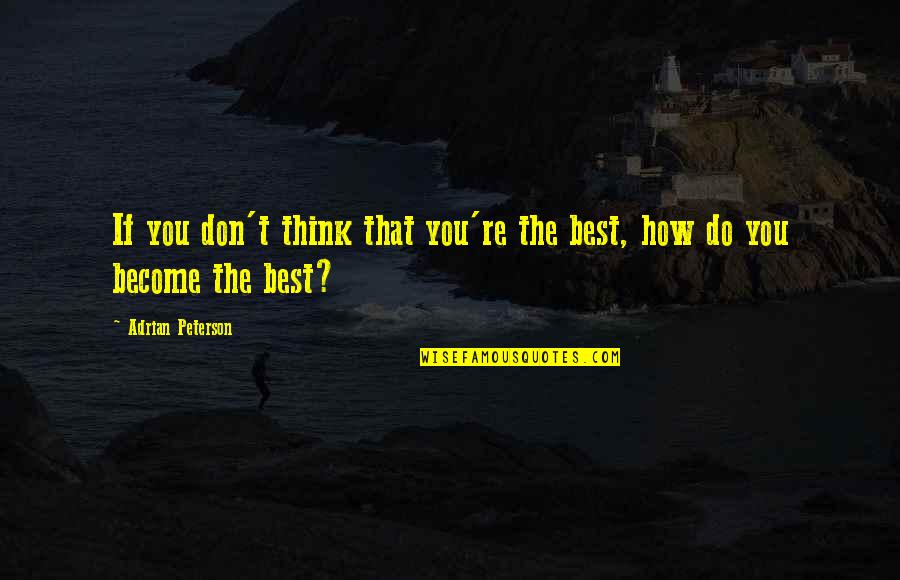 Mac Miller Circles Quotes By Adrian Peterson: If you don't think that you're the best,