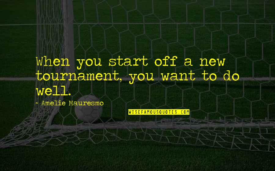 Mac Miller Song Lyrics Quotes By Amelie Mauresmo: When you start off a new tournament, you Mac Miller Song Lyrics Quotes By Amelie Mauresmo: When you start off a new tournament, you