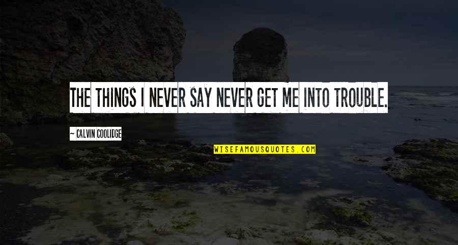 Mac Miller Swimming Best Quotes By Calvin Coolidge: The things I never say never get me