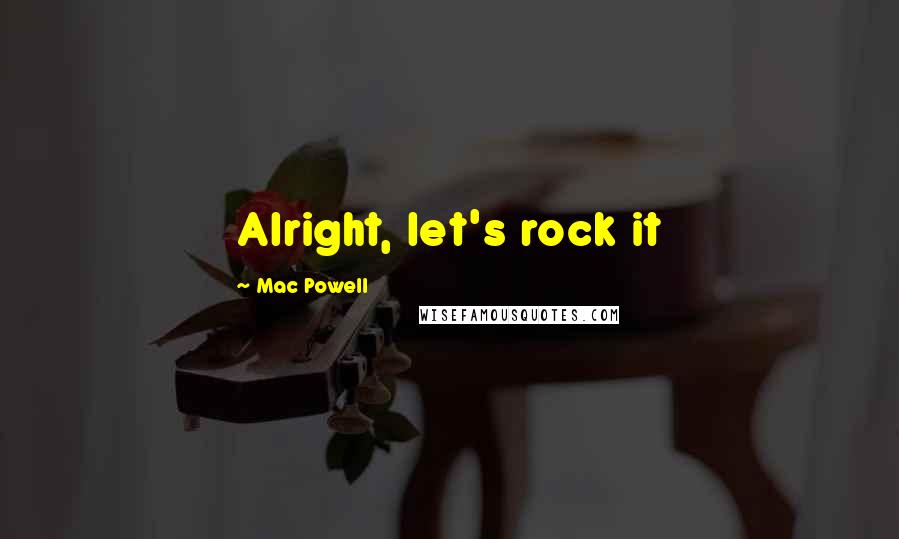 Mac Powell quotes: Alright, let's rock it
