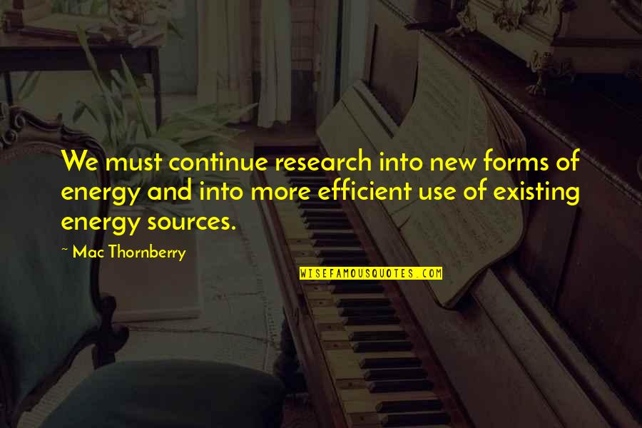 Mac Thornberry Quotes By Mac Thornberry: We must continue research into new forms of