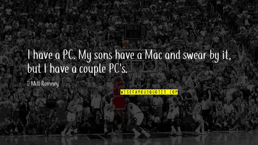 Mac Vs Pc Quotes By Mitt Romney: I have a PC. My sons have a