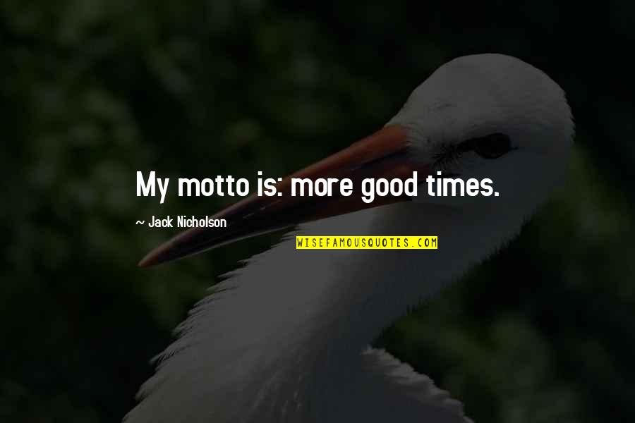 Mac47 Gratuit Quotes By Jack Nicholson: My motto is: more good times.