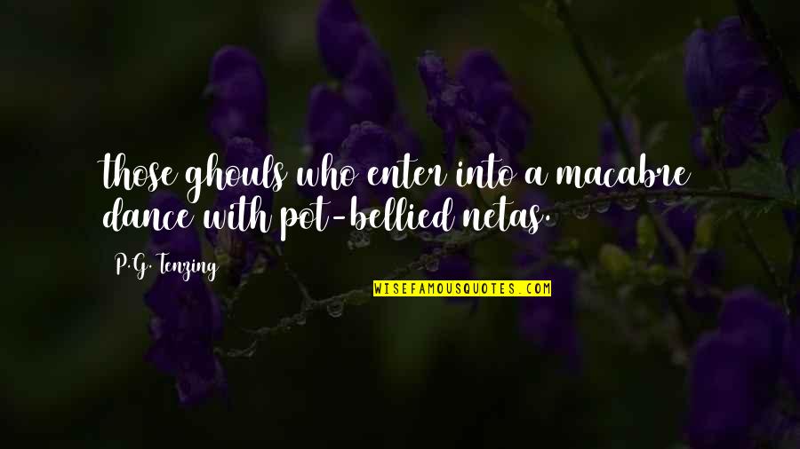 Macabre Quotes By P.G. Tenzing: those ghouls who enter into a macabre dance