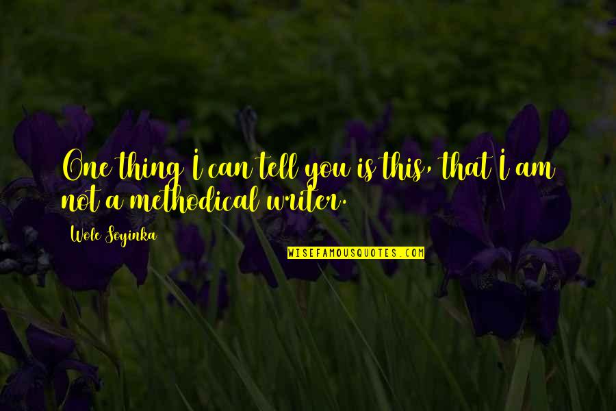 Macabro De Guatemala Quotes By Wole Soyinka: One thing I can tell you is this,