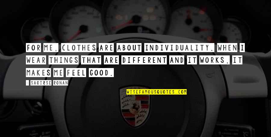 Macaco Hidraulico Quotes By Saoirse Ronan: For me, clothes are about individuality. When I Macaco Hidraulico Quotes By Saoirse Ronan: For me, clothes are about individuality. When I