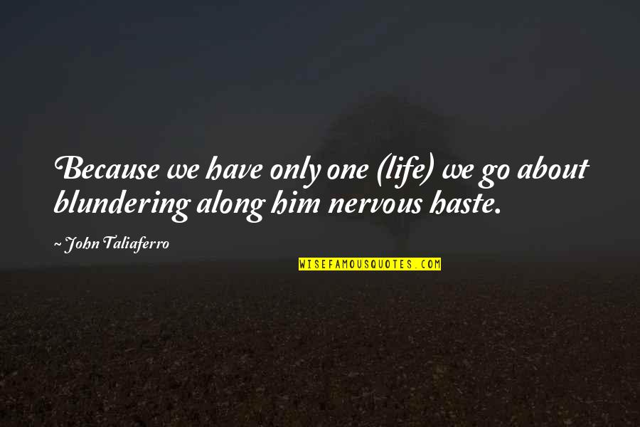 Macadam Quotes By John Taliaferro: Because we have only one (life) we go