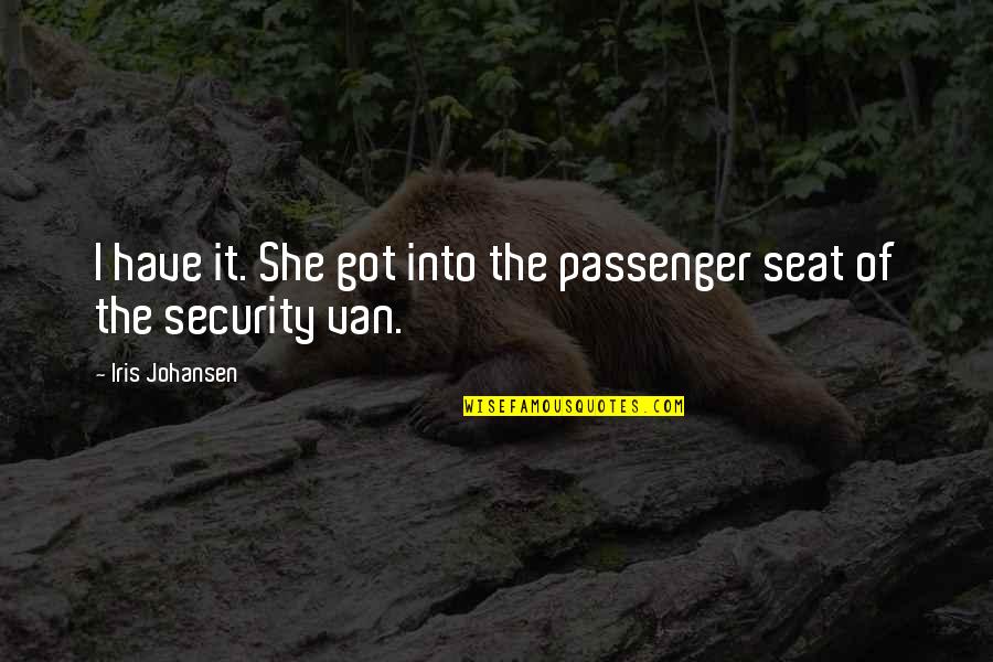 Macadamized Def Quotes By Iris Johansen: I have it. She got into the passenger