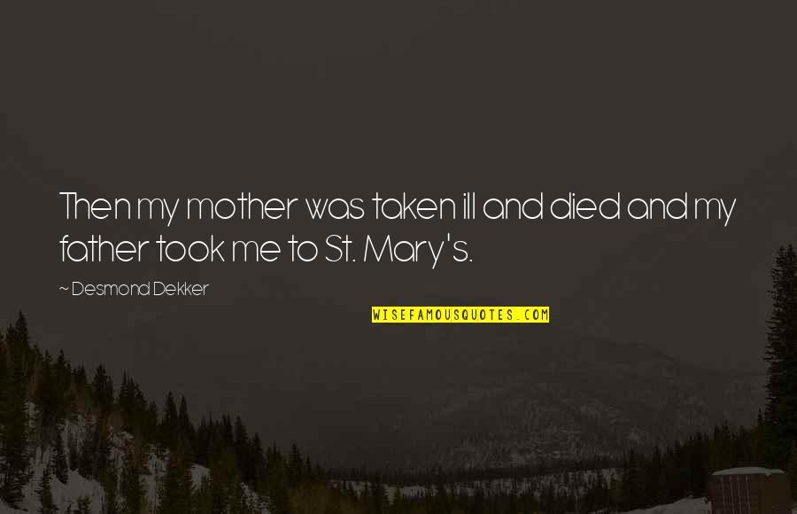 Macadams International Quotes By Desmond Dekker: Then my mother was taken ill and died