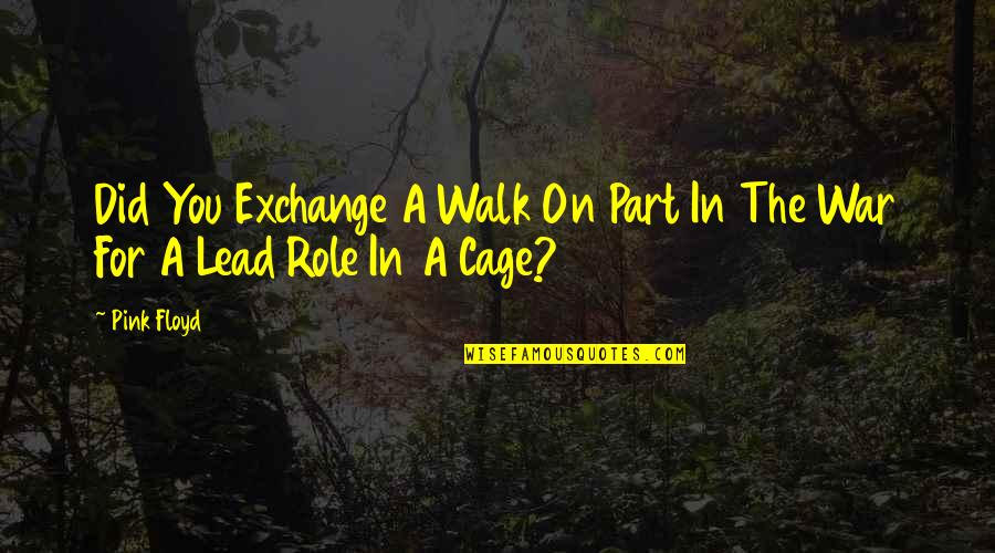 Macalalag Vs Ombudsman Quotes By Pink Floyd: Did You Exchange A Walk On Part In
