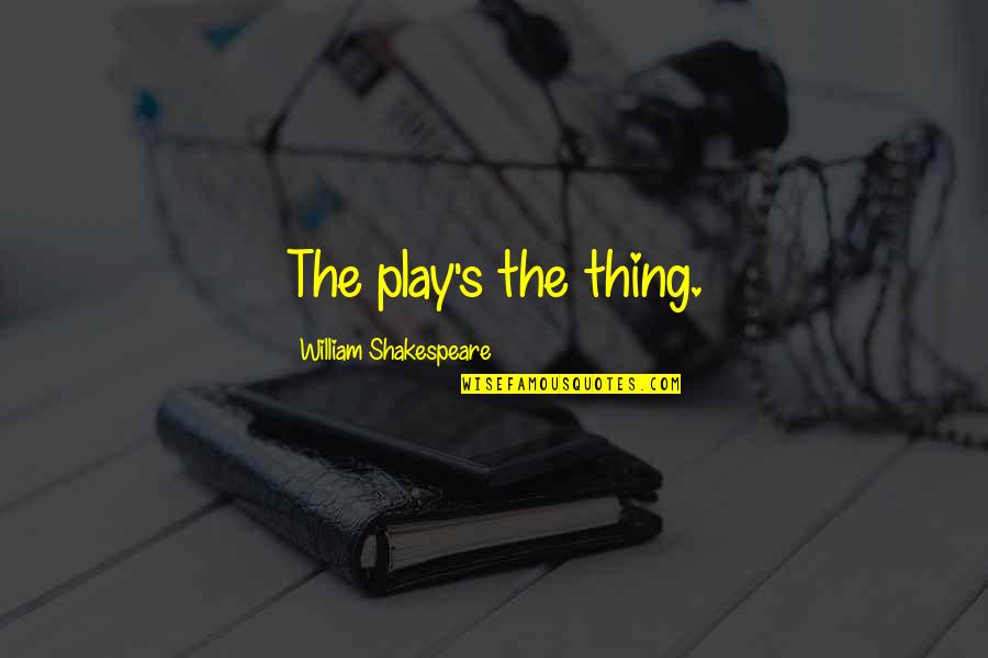Macalester Football Quotes By William Shakespeare: The play's the thing.