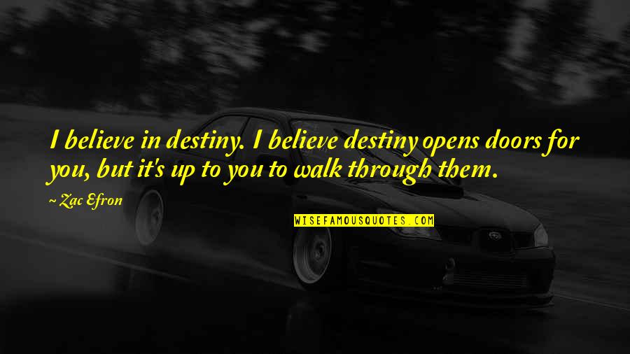 Macalester Football Quotes By Zac Efron: I believe in destiny. I believe destiny opens