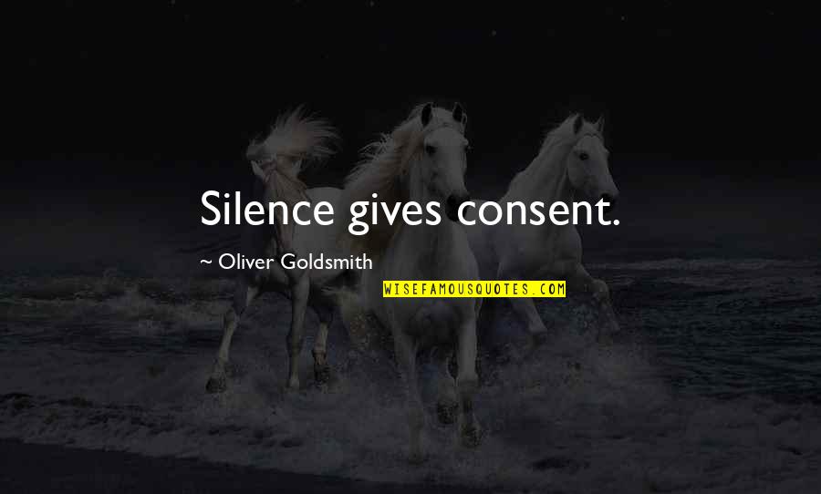 Macamaronis Quotes By Oliver Goldsmith: Silence gives consent.