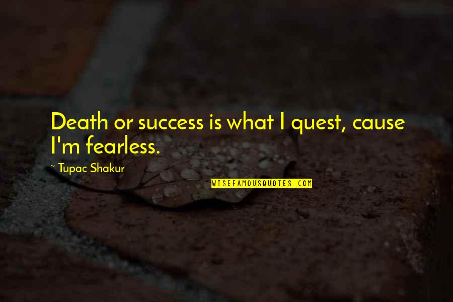 Macan Porsche Quotes By Tupac Shakur: Death or success is what I quest, cause