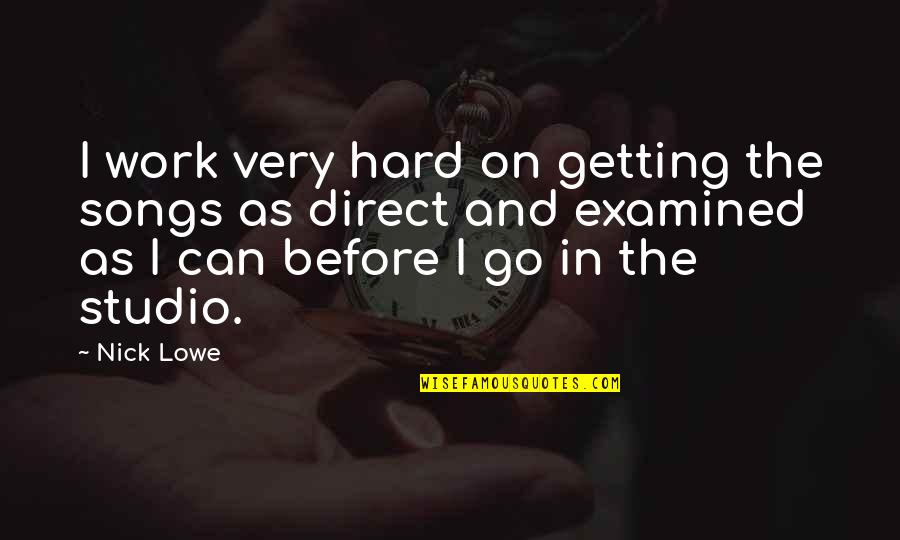 Macana Quotes By Nick Lowe: I work very hard on getting the songs