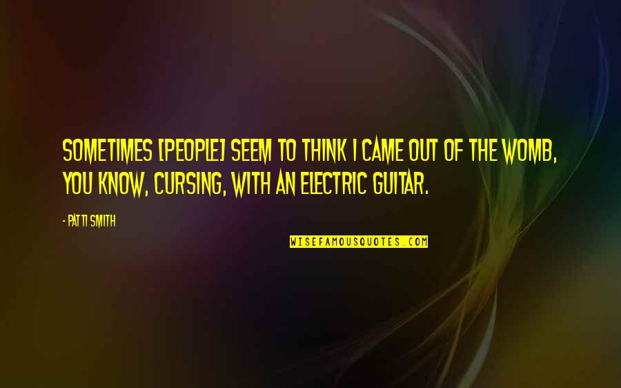 Macandal Quotes By Patti Smith: Sometimes [people] seem to think I came out