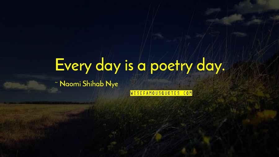 Macanudo Hyde Quotes By Naomi Shihab Nye: Every day is a poetry day.
