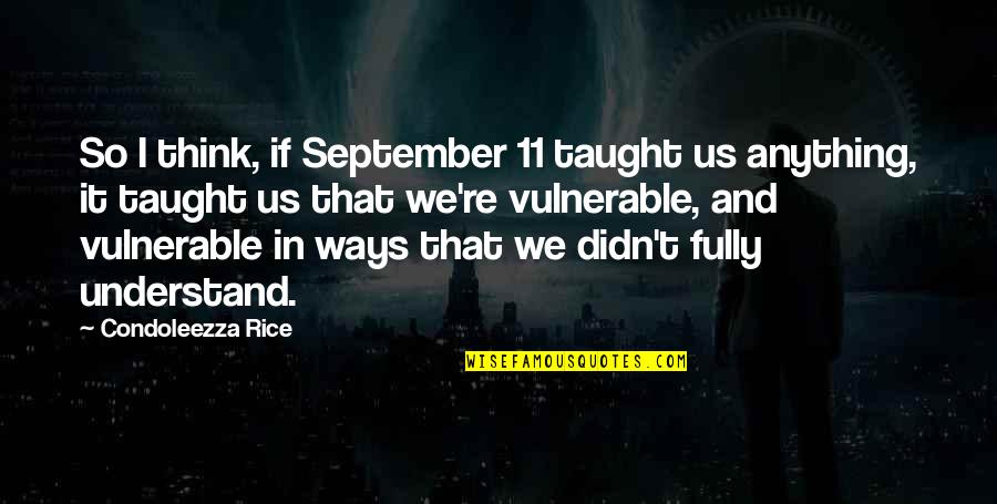 Macaques Bbq Quotes By Condoleezza Rice: So I think, if September 11 taught us Macaques Bbq Quotes By Condoleezza Rice: So I think, if September 11 taught us
