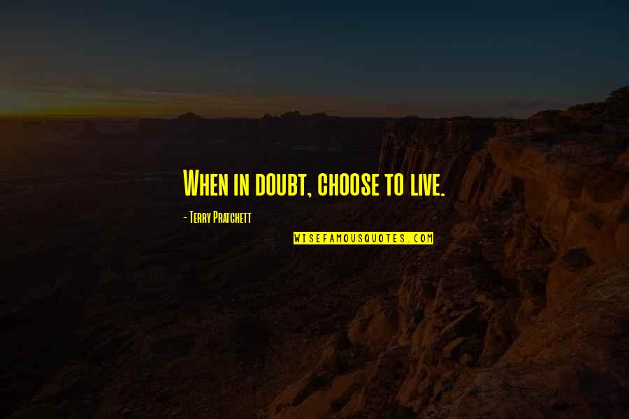 Macaques Bbq Quotes By Terry Pratchett: When in doubt, choose to live. Macaques Bbq Quotes By Terry Pratchett: When in doubt, choose to live.