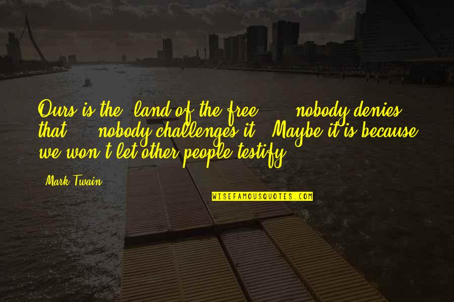 Macara Quotes By Mark Twain: Ours is the "land of the free" -