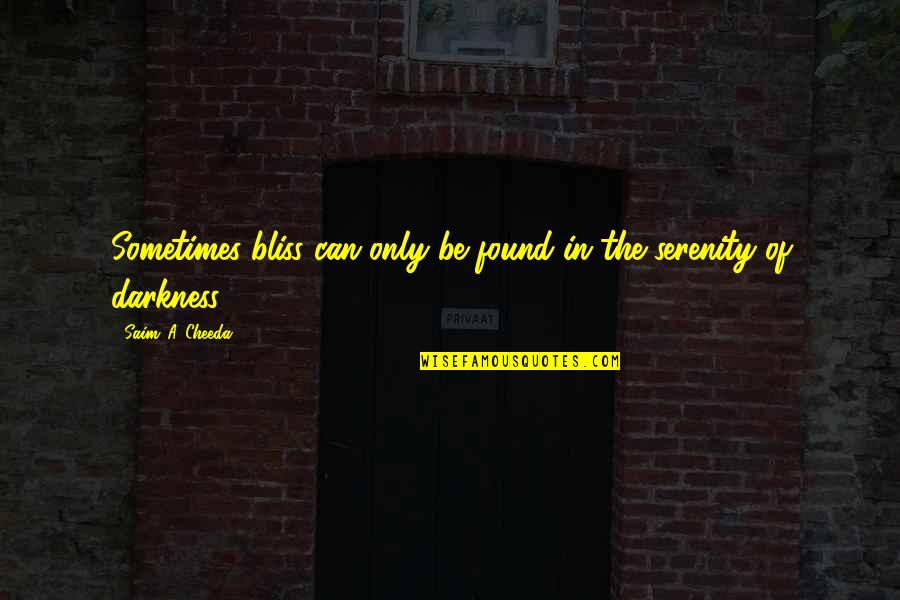 Macara Quotes By Saim .A. Cheeda: Sometimes bliss can only be found in the