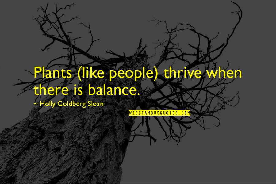 Macarena Song Quotes By Holly Goldberg Sloan: Plants (like people) thrive when there is balance.