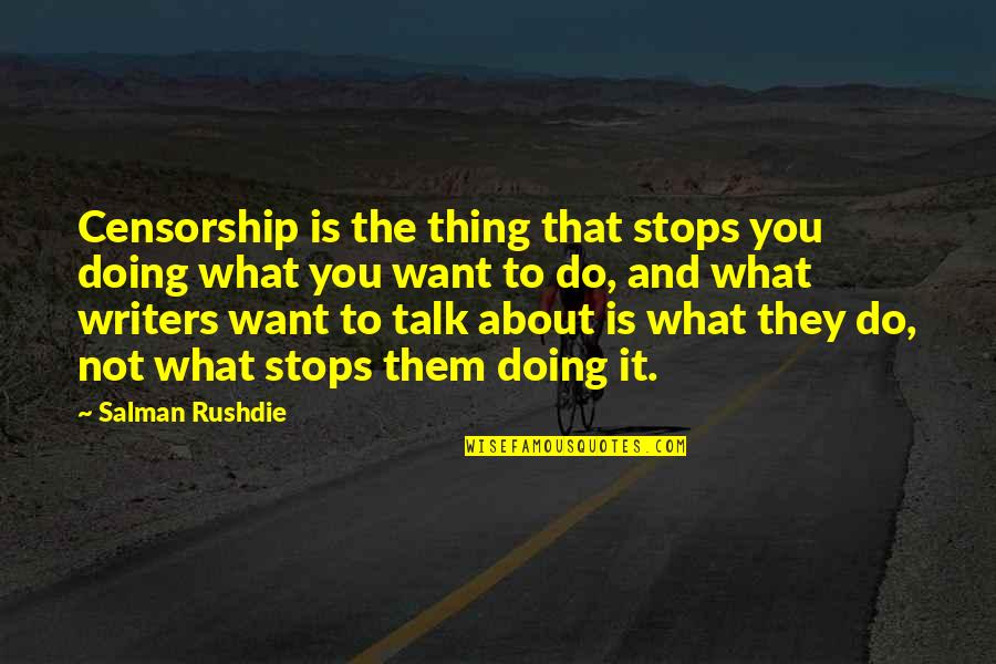 Macarenos Quotes By Salman Rushdie: Censorship is the thing that stops you doing