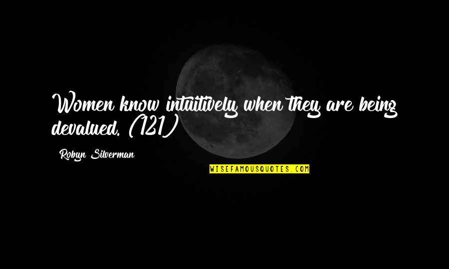 Macaria Goddess Quotes By Robyn Silverman: Women know intuitively when they are being devalued.