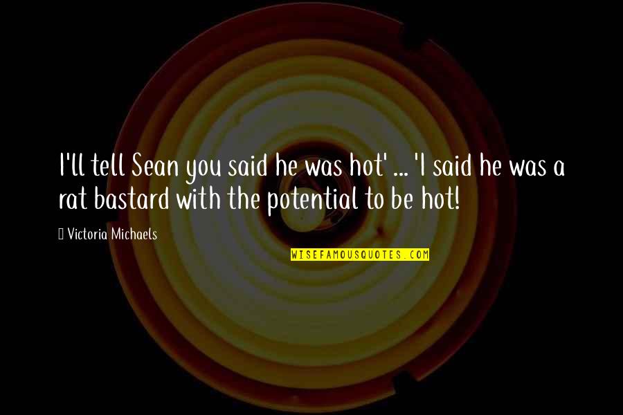 Macaroni And Cheesecake Quotes By Victoria Michaels: I'll tell Sean you said he was hot'