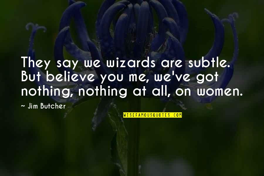 Macaroni Pronunciation Quotes By Jim Butcher: They say we wizards are subtle. But believe