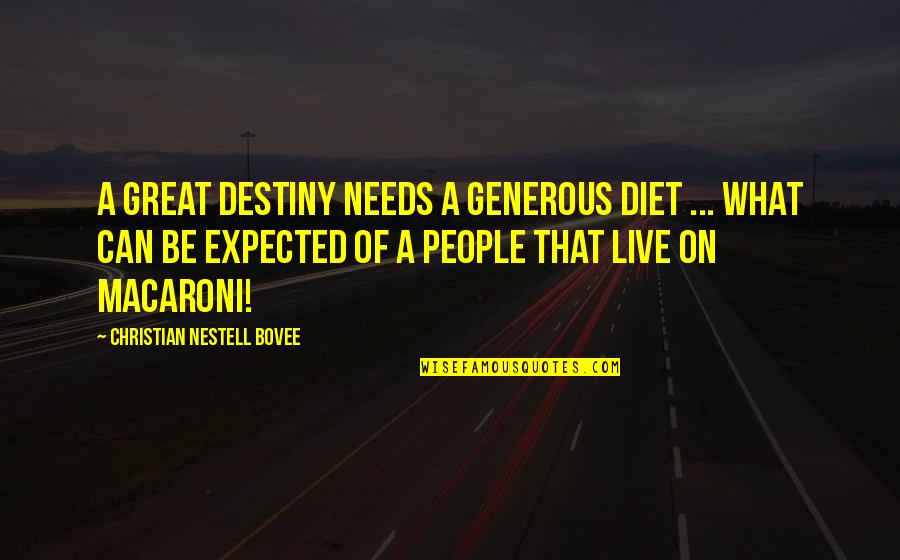 Macaroni Quotes By Christian Nestell Bovee: A great destiny needs a generous diet ...