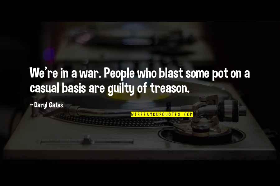 Macaroni Quotes By Daryl Gates: We're in a war. People who blast some