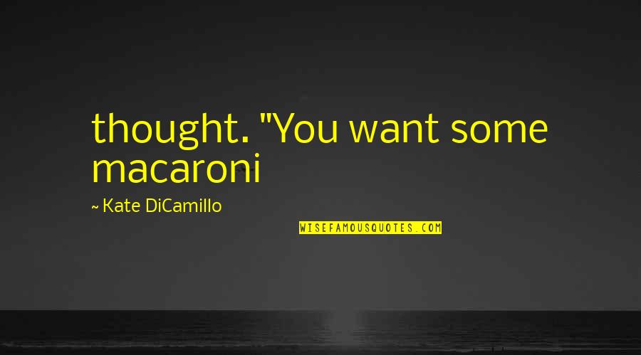 Macaroni Quotes By Kate DiCamillo: thought. "You want some macaroni