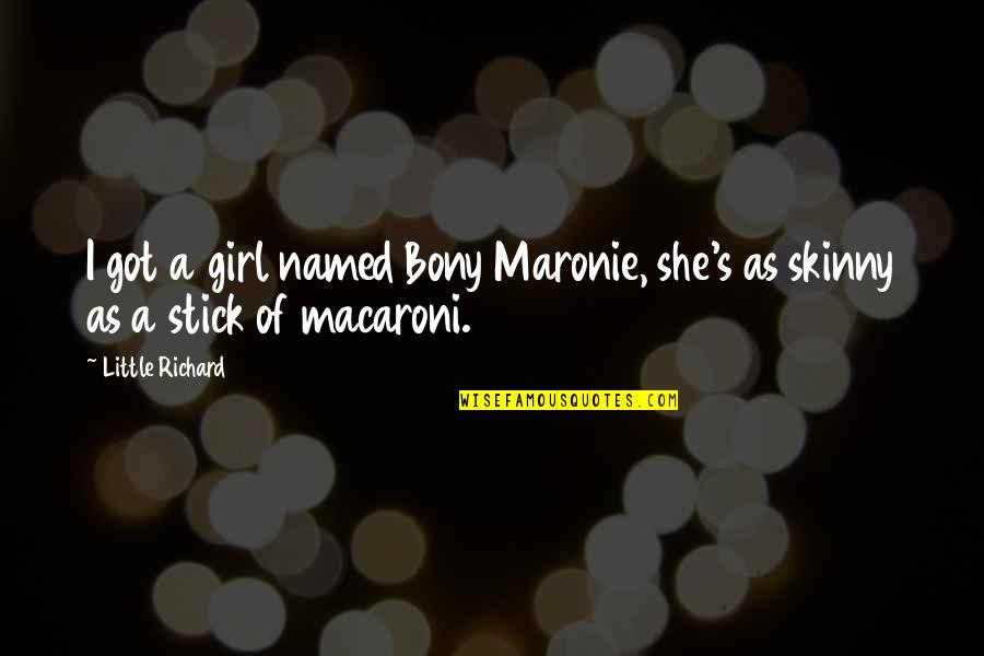 Macaroni Quotes By Little Richard: I got a girl named Bony Maronie, she's